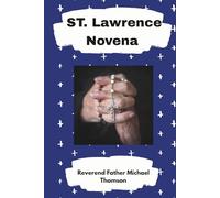 ST. Lawrence Novena: Nine Days of Powerful Intercession with St. Lawrence, a Personal Prayer Journal, Litany, and Special Prayers for Every Need