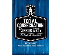 St. Louis de Montfort's Total Consecration to Jesus through Mary: New, Day-by-Day, Easier-to-Read Translation