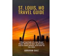 St. Louis, MO Travel Guide 2025/2026: A Visual Travel Guide to St. Louis, Missouri - Discover 109 Must-See Spots, Top Attractions, Local Eats, Outdoor Adventures, and 50 Insider Tips from a Native