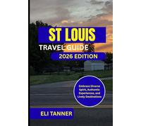 St Louis Travel Guide 2026: Embrace Diverse Spirit, Authentic Experiences, and Lively Destinations