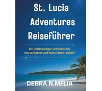 St. Lucia Adventures Reiseführer: Ein vollständiger Leitfaden für Nervenkitzel und Ruhe (2025-2026)“