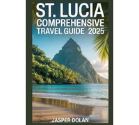 ST. LUCIA COMPREHENSIVE TRAVEL GUIDE 2025