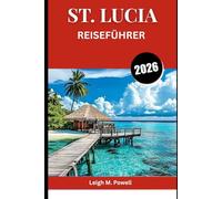 ST. LUCIA REISEFÜHRER 2026: Ihr vollständiger Reiseführer zum Juwel der Karibik