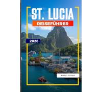 ST. LUCIA Reiseführer 2026: Strände, Piton-Wanderungen, Resorts und Aktivitäten an der Karibikküste