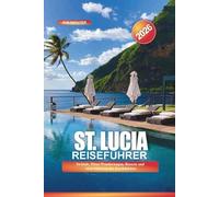 ST. LUCIA Reiseführer 2026: Strände, Piton-Wanderungen, Resorts und Aktivitäten an der Karibikküste