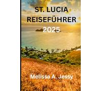 ST. LUCIA REISEFÜHRER2025: „Entdecken Sie das Juwel der Karibik“