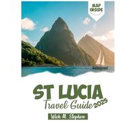 St Lucia Travel Guide 2025: Escape to Paradise - Insider Secrets, Breathtaking Adventures, and Smart Tips to Plan Your Dream Caribbean Getaway