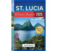 St. lucia Travel Guide 2025: Tropical Bliss Awaits: Dive into Volcanoes, Vibes, and Velvety Beaches (Kenneth Adventure Series)