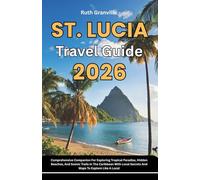 St. Lucia Travel Guide: 2026 Comprehensive Companion For Exploring Tropical Paradise, Hidden Beaches, And Scenic Trails In The Caribbean With Local ... - Modern Explorer Guides With Maps Series)