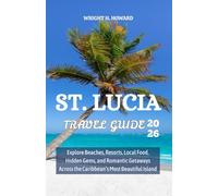 St. Lucia Travel Guide 2026: Explore Beaches, Resorts, Local Food, Hidden Gems, and Romantic Getaways Across the Caribbean’s Most Beautiful Island
