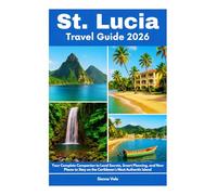 St. Lucia Travel Guide 2026: Your Complete Companion to Local Secrets, Smart Planning, and New Places to Stay on the Caribbean’s Most Authentic Island