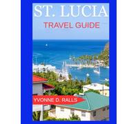 St. Lucia Travel Guide: A lush Caribbean island of dramatic beauty, warm hospitality, and diverse experiences-from adventure and culture to total relaxation.
