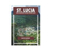 ST. LUCIA UMFASSENDER REISEFÜHRER 2025