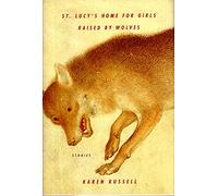 St. Lucy's Home for Girls Raised by Wolves: Stories