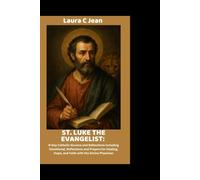 ST. LUKE THE EVANGELIST: 9-Day Catholic Novena and Reflections including Devotional, Reflections and Prayers for Healing, Hope, and Faith with the Divine Physician