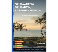ST. MAARTEN / ST. MARTIN ST. BARTH & ANGUILLA The Complete Guide to Paradise