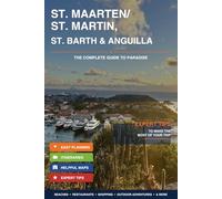 ST. MAARTEN / ST. MARTIN ST. BARTH & ANGUILLA The Complete Guide to Paradise