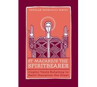 St Macarius the Spiritbearer: Coptic Texts Relating To Saint Macarius The Great (ST. VLADIMIR'S SEMINARY PRESS "POPULAR PATRISTICS" SERIES)