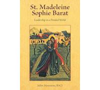 St. Madeleine Sophie Barat: Leadership in a Divided World