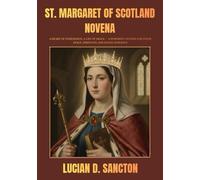 ST. MARGARET OF SCOTLAND NOVENA: A HEART OF COMPASSION, A LIFE OF GRACE - A POWERFUL NOVENA FOR INNER PEACE, STRENGTH, AND DIVINE GUIDANCE