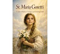 St. Maria Goretti: A Life of Purity, Courage, and Undying Faith