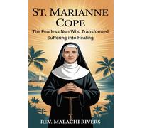 ST. MARIANNE COPE: The Fearless Nun Who Transformed Suffering into Healing