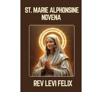 ST. MARIE ALPHONSINE NOVENA: Spiritual Legacy, biography and Nine Day prayer to St. Marie Alphonsine (LEVI FELIX NOVENA PRAYER)