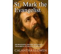 St. Mark the Evangelist: His biography, history and legacy from birth to the end of his life
