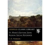 St. Mark's Edition; John Ruskin: Social Reformer