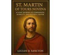 ST. MARTIN OF TOURS NOVENA: A 9-DAY JOURNEY OF COMPASSION, HUMILITY, AND FAITHFUL PRAYER