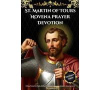 St. Martin of Tours Novena Prayer Devotion: 9-Day Powerful Daily Reflections and Prayers to Grow in Courage and Compassion