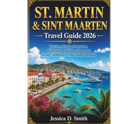 St. Martin & St. Maarten Travel Guide 2026: Beaches, Food, Attractions, Itineraries & Hidden Treasures in the Caribbean’s Dual-Island Paradise
