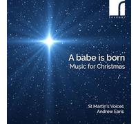 St Martin's Voices; Andrew Earis (director) - A babe is born: Music for Christmas