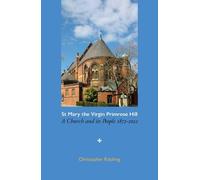 St Mary the Virgin Primrose Hill: A Church and its People, 1872-2022