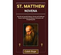 ST. MATTHEW NOVENA: His Life and Apostolic Mission, Novena and Traditional Prayers, Intercession for Finances, Conversion, and Evangelizing Zeal (ALL MY CATHOLIC PRAYER BOOKS)