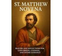 St. MATTHEW NOVENA: PRAYERS AND REFLECTIONS FOR CONVERSION, COURAGE, AND DIVINE GUIDANCE