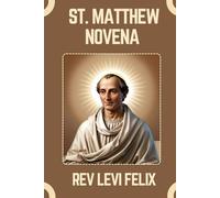 ST. MATTHEW NOVENA: Spiritual Legacy, biography and Nine Day prayer to St. Matthew (LEVI FELIX NOVENA PRAYER)