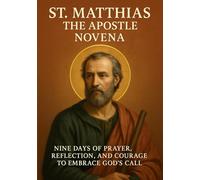 ST. MATTHIAS THE APOSTLE NOVENA: NINE DAYS OF PRAYER, REFLECTION, AND COURAGE TO EMBRACE GOD ’S CALL