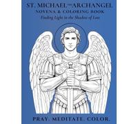 St. Michael the Archangel Novena & Coloring Book: Finding Light in the Shadow of Loss (Novena Meditation in Color)