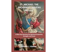ST MICHAEL THE ARCHANGEL NOVENA PRAYER: A Nine-Day Devotion for Spiritual Protection, Strength, and Grace