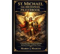 ST. MICHAEL THE ARCHANGEL PRAYERBOOK: A Powerful 9-Day Novena for Protection, Spiritual Warfare, and Divine Victory