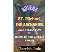 ST. MICHAEL THE GREAT ARCHANGEL NOVENA: POCKET BOOK FOR DAILY PRAYERS TO THE GREAT ARCHANGEL MICHAEL IN HONOR OF THE NINE ANGELIC CHOIR WITH ANGELICAL CROWN WITH LITANY AND CHAPLETS