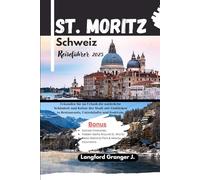 St. Moritz Schweiz Reiseführer 2025: Erkunden Sie im Urlaub die natürliche Schönheit und Kultur der Stadt mit Einblicken in Restaurants, Unterkünfte und Festivals.