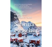 St. Moritz Winterreise-Reiseführer 2026: Entdecken Sie das glamouröseste Skigebiet der Schweiz - Luxushotels, alpine Abenteuer und Insider-Tipps für den ultimativen Urlaub in den Schweizer Alpen