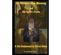 St. Moses the Strong and the Spirit’s Fruits A Life Redeemed in Christ Alone: A Life Redeemed in Christ Alone (Spiritual)