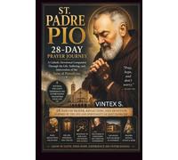 St. Padre Pio 28-Day Prayer Journey: A Catholic Devotional Companion Through the Life, Suffering, and Intercession of the Saint of Pietrelcina