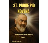 ST. PADRE PIO NOVENA: A JOURNEY INTO THE HEART OF A SAINT WHO LOVED AND SUFFERED FOR OTHERS