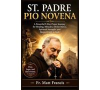 ST. PADRE PIO NOVENA: A Powerful 9-Day Prayer Journey for Healing, Miracles, Divine Mercy, Spiritual Strength, and Deeper Faith in God (THE CATHOLIC NOVENA COLLECTION)