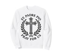 St Padre Pio Pray For Us Catholic Saint Cross Devotion Sweatshirt