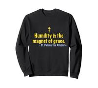St. Paisios Humility is the magnet of grace. Sweatshirt